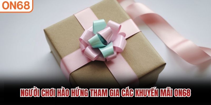 Người chơi hào hứng tham gia các khuyến mãi ON68